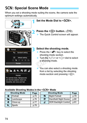 Page 7474
When you set a shooting mode suiting the scene, the camera sets the 
optimum settings automatically.
1Set the Mode Dial to .
2Press the < Q> button. (7)
XThe Quick Control screen will appear.
3Select the shooting mode.
  Press the < V> key to select the 
shooting mode section.
  Turn the < 6> or  dial to select 
a shooting mode.
  You can also select a shooting mode 
from a list by selecting the shooting 
mode section and pressing < 0>.
Available Shooting Modes in the < 8> Mode
8: Special Scene Mode...