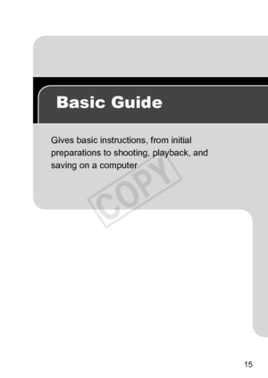 Page 1515
Basic Guide
Gives	basic	instructions,	from	initial	
preparations	to	shooting,	playback,	and	
saving	on	a	computer
COPY  