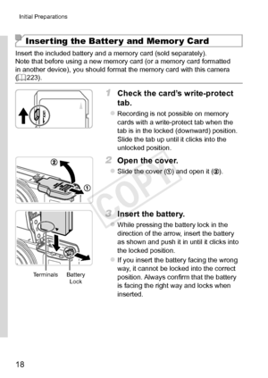 Page 1818
Initial	Preparations
Inserting the Batter y and Memor y Card
Insert	the	included	battery	and	a	memory	card	(sold	separately).
Note	that	before	using	a	new	memory	card	(or	a	memory	card	formatted	in	another	device),	you	should	format	the	memory	card	with	this	camera	(=		223).
1	 Check	the	card’s	write-protect	
tab.
zzRecording	is	not	possible	on	memory	cards	with	a	write-protect	tab	when	the	tab	is	in	the	locked	(downward)	position.	Slide	the	tab	up	until	it	clicks	into	the	unlocked	position.
2	 Open...