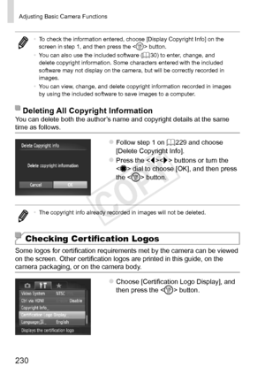 Page 230230
Adjusting	Basic	Camera	Functions
•	To	check	the	information	entered,	choose	[Display	Copyright	Info]	on	the	screen	in	step	1,	and	then	press	the		button.
•	 You	can	also	use	the	included	software	(=		30)	to	enter,	change,	and	delete	copyright	information.	Some	characters	entered	with	the	included	software	may	not	display	on	the	camera,	but	will	be	correctly	recorded	in	images.
•	 You	can	view,	change,	and	delete	copyright	information	recorded	in	images	by	using	the	included	software	to	save	images	to...