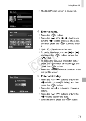 Page 7171
Using	Face	ID
XXThe	[Edit	Profile]	screen	is	displayed.
4	 Enter	a	name.
zzPress	the		button.
zzPress	the		buttons	or	turn	the		dial	to	choose	a	character,	and	then	press	the		button	to	enter	it.
zzUp	to	10	characters	can	be	used.
zzTo	move	the	cursor,	choose	[]	or	[]		
and	press	the		button,	or	turn	the		dial.
zzTo	delete	the	previous	character,	either	press	the		button	or	choose	[]	and	press	the		button.
zzPress	the		button	to	return	to	the	edit	profile	screen.
5	 Enter	a	birthday.
zzPress	the...