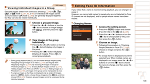 Page 108108
1
2
3
4
5
6
7
8
9
10
Cover 
Before Use
Common Camera 
Operations
Advanced Guide
Camera Basics
Auto Mode / 
Hybrid Auto Mode
Other Shooting 
Modes
Tv, Av, M, C1, 
and C2 Mode
Playback Mode
Wi-Fi Functions
Setting Menu
Accessories
Appendix
Index
Basic Guide
P Mode
Still Images
Viewing Individual Images in a Group
Grouped images (either from continuous shooting ( =  76) in [G], [M], 
[B], or [D] mode (=  67, 92, or 93) or individual still images saved 
as source data in [] mode (=  63)) are generally...