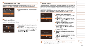 Page 151151
1
2
3
4
5
6
7
8
9
10
Cover 
Before Use
Common Camera 
Operations
Advanced Guide
Camera Basics
Auto Mode / 
Hybrid Auto Mode
Other Shooting 
Modes
Tv, Av, M, C1, 
and C2 Mode
Playback Mode
Wi-Fi Functions
Setting Menu
Accessories
Appendix
Index
Basic Guide
P Mode
Hiding Hints and Tips
Hints and tips are normally shown when you choose FUNC. ( =  24) or 
MENU (=  25) items. If you prefer, you can deactivate this information.
zzChoose [Hints & Tips], and then choose 
[Off].
Date and Time
Adjust the date...
