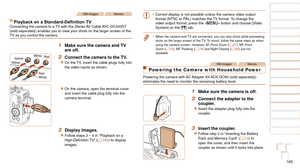 Page 165165
1
2
3
4
5
6
7
8
9
10
Cover 
Before Use
Common Camera 
Operations
Advanced Guide
Camera Basics
Auto Mode / 
Hybrid Auto Mode
Other Shooting 
Modes
Tv, Av, M, C1, 
and C2 Mode
Playback Mode
Wi-Fi Functions
Setting Menu
Accessories
Appendix
Index
Basic Guide
P Mode
Still ImagesMovies
Playback	on	a	Standard-Definition	TVConnecting the camera to a TV with the Stereo AV Cable AVC-DC400ST 
(sold separately) enables you to view your shots on the larger screen \
of the 
TV as you control the camera.
1 Make...