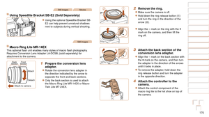 Page 170170
1
2
3
4
5
6
7
8
9
10
Cover 
Before Use
Common Camera 
Operations
Advanced Guide
Camera Basics
Auto Mode / 
Hybrid Auto Mode
Other Shooting 
Modes
Tv, Av, M, C1, 
and C2 Mode
Playback Mode
Wi-Fi Functions
Setting Menu
Accessories
Appendix
Index
Basic Guide
P Mode
Still ImagesMovies
Using Speedlite Bracket SB-E2 (Sold Separately)
zzUsing the optional Speedlite Bracket SB-
E2 can help prevent unnatural shadows 
next to subjects during vertical shooting.
Still Images
Macro Ring Lite MR-14EXThis	optional...