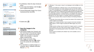 Page 175175
1
2
3
4
5
6
7
8
9
10
Cover 
Before Use
Common Camera 
Operations
Advanced Guide
Camera Basics
Auto Mode / 
Hybrid Auto Mode
Other Shooting 
Modes
Tv, Av, M, C1, 
and C2 Mode
Playback Mode
Wi-Fi Functions
Setting Menu
Accessories
Appendix
Index
Basic Guide
P Mode
zzFor Windows, follow the steps introduced 
below.
zzIn the screen that displays, click the [] 
link to modify the program.
zzChoose [Downloads Images From Canon 
Camera] and then click [OK].
zzDouble-click [].
3 Save the images to the...