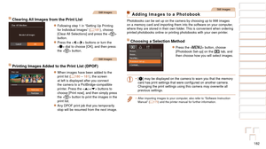 Page 182182
1
2
3
4
5
6
7
8
9
10
Cover 
Before Use
Common Camera 
Operations
Advanced Guide
Camera Basics
Auto Mode / 
Hybrid Auto Mode
Other Shooting 
Modes
Tv, Av, M, C1, 
and C2 Mode
Playback Mode
Wi-Fi Functions
Setting Menu
Accessories
Appendix
Index
Basic Guide
P Mode
Still Images
Clearing All Images from the Print List
zzFollowing step 1 in “Setting Up Printing 
for Individual Images” ( =  181), choose 
[Clear All Selections] and press the < m> 
button.
zzPress the  buttons or turn the 
 dial to choose...