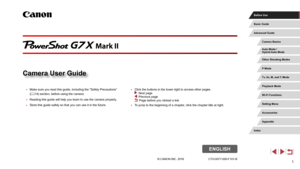 Page 11© CANON INC. 2016 CT0-D077-000-F101-B
 ●Make sure you read this guide, including the “Safety Precautions” 
(=
 14) section, before using the camera.
 ●
Reading this guide will help you learn to use the camera properly.
 ●Store this guide safely so that you can use it in the future.
 ● Click the buttons in the lower right to access other pages.  : Next page : Previous page : Page before you clicked a link
 ●To jump to the beginning of a chapter

, click the chapter title at right.
ENGLISH
Camera User...