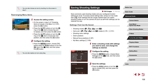 Page 108108
Saving Shooting Settings
 Still Images  Movies
Save commonly used shooting modes and your configured function 
settings for reuse. To access saved settings later, simply turn the mode 
dial to [
]. Even settings that are usually cleared when you switch 
shooting modes or turn the camera off (such as self-timer settings) can be 
retained this way.
Settings That Can Be Saved
 ● Shooting modes ([], [], [], and [])
 ●Items set in [], [], [], and [] modes ( = 78 – = 101)
 ●
Shooting menu settings
 ●Zoom...