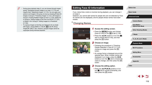 Page 11811 8
Editing Face ID Information
If you notice that a name is incorrect during playback, you can change i\
t 
or erase it.
However, you cannot add names for people who are not detected by Face 
ID (names are not displayed), and for people whose names have been 
erased.
Changing Names
1 Access the setting screen.
 zPress the [] button and choose 
[Face ID Info] on the [3] tab ( = 30).
 z
Press the [][] buttons or turn the [] 
dial to choose [Edit ID Info], and then 
press the [
] button.
2 Choose an...