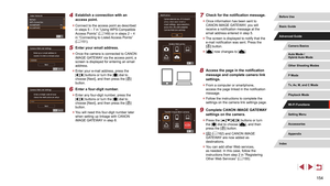Page 154154
7 Check for the notification message.
 zOnce information has been sent to 
CANON iMAGE GATEWAY, you will 
receive a notification message at the 
email address entered in step 5.
 zThe screen is displayed to notify that the 
e-mail notification was sent. Press the 
[
] button.
 z[] now changes to [].
8 Access the page in the notification 
message and complete camera link 
settings.
 zFrom a computer or smartphone, 
access the page linked in the notification 
message.
 zFollow the instructions to...