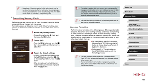 Page 169169
 ●Formatting or erasing data on a memory card only changes file 
management information on the card and does not erase the data 
completely. When transferring or disposing of memory cards, 
take steps to protect personal information if necessary, such as 
physically destroying the cards.
 ●The total card capacity indicated on the formatting screen may be 
less than the advertised capacity.
Low-Level Formatting
Perform low-level formatting in the following cases: [Memory card error]\
 is 
displayed,...