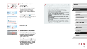 Page 183183
 ●Windows 7: If the screen in step 2 is not displayed, click the [] 
icon in the taskbar.
 ● Mac OS: If CameraWindow is not displayed after step 2, click the 
[CameraWindow] icon in the Dock.
 ●Although you can save images to a computer simply by 
connecting your camera to the computer without using the 
software, the following limitations apply.
 -It may take a few minutes after you connect the camera to the 
computer until camera images are accessible.
 -Images shot in vertical orientation may be...