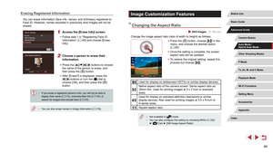 Page 4949
Image Customization Features
Changing the Aspect Ratio
 Still Images  Movies
Change the image aspect ratio (ratio of width to height) as follows.
 zPress the [] button, choose [] in the 
menu, and choose the desired option 
( =
 29).
 z
Once the setting is complete, the screen 
aspect ratio will be updated.
 zTo restore the original setting, repeat this 
process but choose [].
Used for display on widescreen HDTVs or similar display devices.
Native aspect ratio of the camera screen. Same aspect ratio...