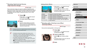 Page 6060
Adding Artistic Effects
 zFollow steps 1 – 2 in “Specific Scenes” 
(= 55) and choose [].
 z
Turn the [] ring to choose an effect.
 zA preview is shown of how your shot will 
look with the effect applied.
Natural Images are natural and organic.
Art Standard Images resemble paintings, with subdued contrast.
Art Vivid Images resemble vivid illustrations.
Art Bold Images resemble oil paintings, with bold edges.
Art Embossed Images resemble old photos, with bold edges and 
dark ambiance.
Shooting with a...