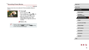 Page 7676
Recording iFrame Movies
 Still Images  Movies
Record movies that can be edited with iFrame-compatible software or 
devices.
1 Choose [].
 zSet the mode dial to [].
 zPress the [] button, choose [] in the 
menu, and then choose [] ( = 29).
 z
Black bars displayed on the top and 
bottom edges of the screen. They 
indicate that this image area cannot be 
recorded.
2 Shoot ( = 72).
 ●iFrame is a video format developed by Apple Inc. ●The movie quality is [] (for NTSC) or [] (for PAL) 
( = 50,  = 51) and...