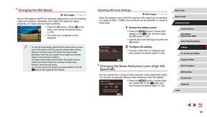 Page 8080
Adjusting ISO Auto Settings
 Still Images  Movies
When the camera is set to [AUTO], maximum ISO speed can be specified 
in a range of [400] – [12800], and sensitivity can be specified in a range of 
three levels.
1 Access the setting screen.
 zPress the [] button, choose [ISO 
speed] on the [5] tab, and then press 
the [] button ( = 30).
 z
Choose [ISO Auto Settings] and press the 
[] button.
2 Configure the setting.
 zChoose a menu item to configure, and 
then choose the desired option ( = 30)....