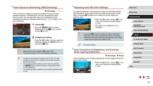 Page 8181
Adjusting Auto ND Filter Settings
For optimal brightness in the scenes you shoot, Auto ND filter reduces 
light intensity to 1/8 the actual level, by an amount equivalent to three 
stops. Choosing [
] enables you to reduce the shutter speed and 
aperture value.
 z Press the [] button, choose [] in the 
menu, and choose the desired option 
( =
 29).
 z
The option you configured is now 
displayed.
 ● If you chose [], mount the camera on a tripod or take other 
measures to keep it still and prevent the...