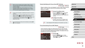 Page 8888
Easily Identifying the Focus Area (MF Peaking)
 Still Images  Movies
Edges of subjects in focus are displayed in color to make manual focusin\
g 
easier. You can adjust the colors and the sensitivity (level) of edge 
detection as needed.
1 Access the setting screen.
 zPress the [] button, choose [MF 
Peaking Settings] on the [4] tab, 
choose [Peaking], and then choose [On] 
( =
 30).
2 Configure the setting.
 z
Choose a menu item to configure, and 
then choose the desired option ( = 30).
 ●
Colors...