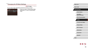 Page 9999
Changing the IS Mode Settings
 Still Images  Movies
You can keep image stabilization off until the moment you shoot.
 zFollow the steps in “Deactivating Image 
Stabilization” ( = 52) to choose [Shoot 
Only].
Tv, Av, M, and C Mode
Playback Mode
Wi-Fi Functions
Setting Menu
Accessories
Appendix
Before Use
Index
Basic Guide
Advanced Guide
Camera Basics
Auto Mode /
Hybrid Auto Mode
Other Shooting Modes
P Mode  