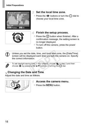 Page 18Initial Preparations
18
Set the local time zone.
zPress the qr buttons or turn the 5  dial to 
choose your local time zone.
Finish the setup process.
zPress the m  button when finished. After a 
confirmation message, the setting screen is 
no longer displayed.
zTo turn off the camera, press the power 
button.
Adjust the date and time as follows.
Access the camera menu.
zPress the n  button.
•Unless you set the date, time, and local time zone, the [Date/Time] 
screen will be displayed each time you turn...