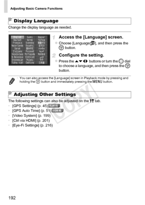 Page 192Adjusting Basic Camera Functions
192
Change the display language as needed.
Access the [Language] screen.
zChoose [Language ], and then press the 
m button.
Configure the setting.
zPress the op  buttons or turn the  5 dial 
to choose a language, and then press the  m 
button.
The following settings can also be adjusted on the  3 tab.
• [GPS Settings] (p. 45)
• [GPS Auto Time] (p. 51)
• [Video System] (p. 199)
• [Ctrl via HDMI] (p. 201)
• [Eye-Fi Settings] (p. 216)
Display Language
•You can also access...