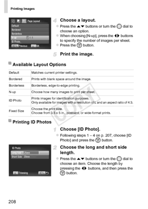 Page 208Printing Images
208
Choose a layout.
zPress the op buttons or turn the  5 dial to 
choose an option.
zWhen choosing [N-up], press the  qr buttons 
to specify the number of images per sheet.
zPress the m  button.
Print the image.
Choose [ID Photo].
zFollowing steps 1 – 4 on p. 207, choose [ID 
Photo] and press the  m button.
Choose the long and short side 
length.
zPress the op  buttons or turn the  5 dial to 
choose an item. Choose the length by 
pressing the  qr buttons, and then press the 
m  button....