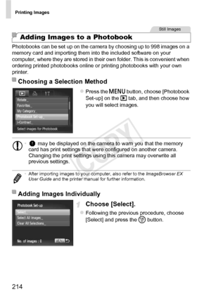 Page 214Printing Images
214
Photobooks can be set up on the camera by choosing up to 998 images on a 
memory card and importing them into the included software on your 
computer, where they are stored in their own folder. This is convenient when 
ordering printed photobooks online or printing photobooks with your own 
printer.
zPress the n button, choose [Photobook 
Set-up] on the  1 tab, and then choose how 
you will select images.
Choose [Select].
zFollowing the previous procedure, choose 
[Select] and press...