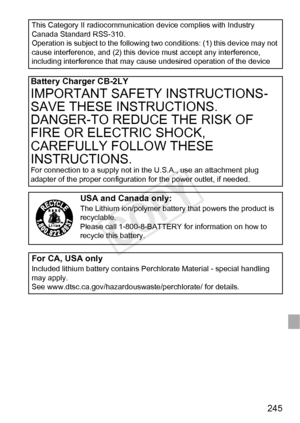 Page 245245
This Category II radiocommunication device complies with Industry 
Canada Standard RSS-310.
Operation is subject to the following two conditions: (1) this device may not 
cause interference, and (2) this device must accept any interference, 
including interference that may cause undesired operation of the device
Battery Charger CB-2LY
IMPORTANT SAFETY INSTRUCTIONS-
SAVE THESE INSTRUCTIONS.
DANGER-TO REDUCE THE RISK OF 
FIRE OR ELECTRIC SHOCK, 
CAREFULLY FOLLOW THESE 
INSTRUCTIONS.
For connection to a...