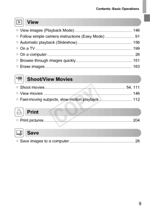 Page 9Contents: Basic Operations
9
1View
zView images (Playback Mode) ................................................... 146
zFollow simple camera instructions (Easy Mode) .......................... 91
zAutomatic playback (Slideshow)................................................. 156
zOn a TV ...................................................................................... 199
zOn a computer .............................................................................. 26
zBrowse through images quickly...