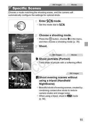 Page 9393
Choose a mode matching the shooting scene, and the camera will 
automatically configure the settings for optimal shots.
Enter K mode.
zSet the mode dial to  K.
Choose a shooting mode.
zPress the m  button, choose  I in the menu, 
and then choose a shooting mode (p. 39).
Shoot.
I Shoot portraits (Portrait)
zTake shots of people with a softening effect.
Shoot evening scenes without 
using a tripod (Handheld 
NightScene)
zBeautiful shots of evening scenes, created by 
combining consecutive shots to...