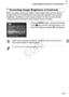 Page 119Image Brightness (Exposure Compensation)
119
Before shooting, excessively bright or dark image areas (such as faces or 
backgrounds) can be detected and automatically adjusted to the optimal 
brightness. Insufficient overall image contrast can also be automatically 
corrected before shooting to make subjects stand out better.
zPress the n button, choose [i-Contrast] 
on the  4 tab, and then choose [Auto] (p. 40).
XOnce the setting is complete,  @ is displayed.
Correcting Image Brightness (i-Contrast)...