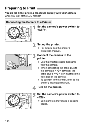 Page 134134
You do the direct printing procedure entirely with your camera while you look at the LCD monitor.
1Set the camera’s power switch to 
.
2Set up the printer.
 For details, see the printer’s 
instruction manual.
3Connect the camera to the 
printer.
 Use the interface cable that came 
with the camera.
 When connecting the cable plug to 
the camera’s  terminal, the 
cable plug’s  icon must face the 
front side of the camera.
 To connect to the printer, refer to the 
printer’s instruction manual.
4Turn on...