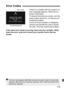 Page 175175
If there is a problem with the camera, an 
error message appears. Follow the on-
screen instructions.
To recover from the error screen, turn the 
power switch off and on, or remove and 
reinstall the battery.
If error 02 (Card problem) is displayed, 
remove and reinstall the card or format 
the card. This may resolve the problem.
If the same error keeps occurring, there may be a problem. Write 
down the error code and consult your nearest Canon Service 
Center.
Error Codes
Error code
Countermeasures...
