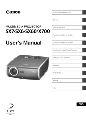 Page 1MULTIMEDIA PROJECTOR
Table of contents/Safety Instructions
Before Use
Setting Up the Projector
Projecting an Image from the Computer
Projecting an Image from AV Equipment
Useful Functions Available During a Presentation
Setting Up Functions from Menus
Maintenance
Troubleshooting
Appendix
Index
User’s Manual 