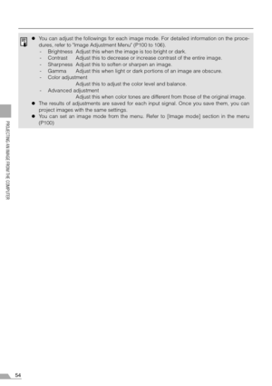 Page 5454
PROJECTING AN IMAGE FROM THE COMPUTER
zYou can adjust the followings for each image mode. For detailed information on the proce-
dures, refer to Image Adjustment Menu (P100 to 106).
- Brightness Adjust this when the image is too bright or dark.
- Contrast Adjust this to decrease or increase contrast of the entire image.
- Sharpness Adjust this to soften or sharpen an image.
- Gamma Adjust this when light or dark portions of an image are obscure.
- Color adjustment
Adjust this to adjust the color level...