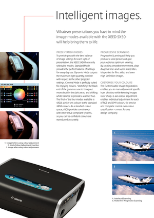 Page 6PRESENTATION MODES
To provide you with the best balance 
of image settings for each style of
presentation, the XEED SX50 has easily
selectable modes. Standard Mode
provides the perfect balance of settings
for every-day use. Dynamic Mode outputs
the maximum light quantity possible
with respect to the other projector
settings. Cinema Mode is perfectly suited
for enjoying movies, ‘stretching’ the black
end of the gamma curve to bring out
more detail in the dark areas, and shifting
white balance to provide a...