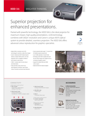 Page 5• Native SXGA+ resolution and LCOS
technology for seamless, lattice-free images
• Canon’s Advanced AISYS Optical System
delivers a bright 3500 lumens, for clear
projection even in daylight conditions
and medium-sized venues 
• 1000:1 contrast ratio for vivid colours
and deep blacks
• Fully automatic setup: Auto Focus,
Auto Keystone Correction, Auto Screen
Colour Correction and Auto Input Selection• Canon powered wide-angle 1.7x zoom lens
for flexible projector placement
• Just 31dBA operation in Quiet...