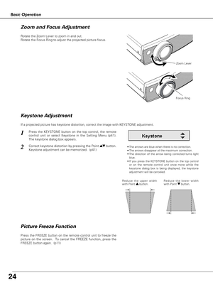 Page 2424
Press the FREEZE button on the remote control unit to freeze the
picture on the screen.  To cancel the FREEZE function, press the
FREEZE button again.  (p11)
If a projected picture has keystone distortion, correct the image with KEYSTONE adjustment.
Basic Operation
•The arrows are blue when there is no correction.
•The arrows disappear at the maximum correction.
•The direction of the arrow being corrected turns light
blue.
•If you press the KEYSTONE button on the top control
or on the remote control...