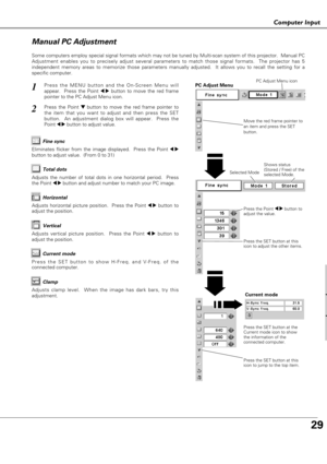 Page 2929
Co pute put
Computer Input
Some computers employ special signal formats which may not be tuned by Multi-scan system of this projector.  Manual PC
Adjustment enables you to precisely adjust several parameters to match those signal formats.  The projector has 5
independent memory areas to memorize those parameters manually adjusted.  It allows you to recall the setting for a
specific computer. 
Press the MENU button and the On-Screen Menu will
appear.  Press the Point 
7 8button to move the red frame...