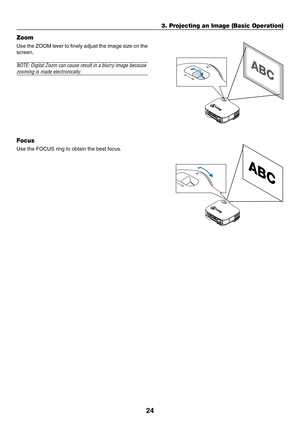 Page 3224
3. Projecting an Image (Basic Operation)
AC IN
Z
O
O
MFOCUS
Z
O
O
M
FO
C
US
AC IN
Z
O
O
MFOCUS
Z
O
O
M
FO
CUS
Focus
Use the FOCUS ring to obtain the best focus.
Zoom
Use the ZOOM lever to finely adjust the image size on the
screen.
NOTE: Digital Zoom can cause result in a blurry image because
zooming is made electronically. 