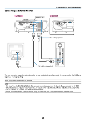 Page 2819
2. Installation and Connections
Connecting an External Monitor
AUDIO IN
AUDIO OUTS-VIDEOIN
VIDEO
INL
AUDIO INRSERVICE PORT
ANALOG IN-1
DIGITAL IN /
ANALOG IN-2
ANALOG IN 1
AUDIO IN 
S-V IDEOIN
VIDEO
INL
AUDIO INRSERVICE PORT
ANALOG IN
You can connect a separate, external monitor to your projector to simultaneously view on a monitor the RGB ana-
log image youre projecting.
NOTE: Daisy chain connection is not possible.
NOTE:
•   The signal from the DIGITAL IN/ANALOG IN-2 connector cannot be output from...