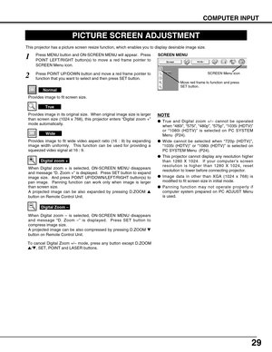 Page 2929
PICTURE SCREEN ADJUSTMENT
This projector has a picture screen resize function, which enables you to display desirable image size.
Press MENU button and ON-SCREEN MENU will appear.  Press
POINT LEFT/RIGHT button(s) to move a red frame pointer to
SCREEN Menu icon.
When Digital zoom + is selected, ON-SCREEN MENU disappears
and message “D. Zoom +” is displayed.  Press SET button to expand
image size.  And press POINT UP/DOWN/LEFT/RIGHT button(s) to
pan image.  Panning function can work only when image is...