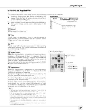 Page 3131
Computer Input
This projector has a picture screen resize function, which allows you to customize the image size.
Press the MENU button and the On-Screen Menu will
appear.  Press the Point 
7 8buttons to move the red frame
pointer to the Screen Menu icon.1
Move the red frame to the
function and press the OK
button.
Press the Point d dbutton and move the red frame pointer to
the function that you want to select and then press the OK
button.2
✔Note:
• This Screen Menu cannot be operated when...