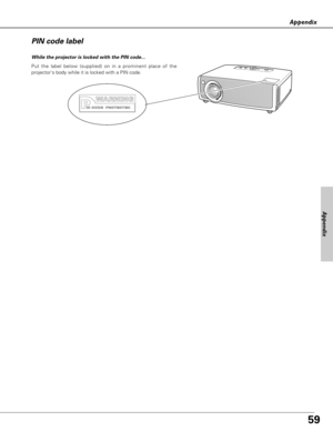 Page 5959
Appendix
Put the label below (supplied) on in a prominent place of the
projectors body while it is locked with a PIN code.
While the projector is locked with the PIN code...
Appendix
PIN code label 