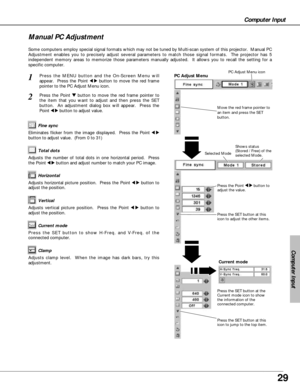 Page 2929
Computer Input
Computer Input
Some computers employ special signal formats which may not be tuned by Multi-scan system of this projector.  Manual PC
Adjustment enables you to precisely adjust several parameters to match those signal formats.  The projector has 5
independent memory areas to memorize those parameters manually adjusted.  It allows you to recall the setting for a
specific computer. 
Press the MENU button and the On-Screen Menu will
appear.  Press the Point 
7 8button to move the red...