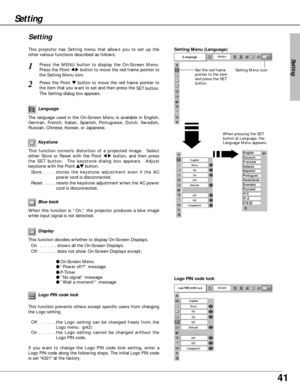 Page 4141
Keystone
Press the MENU button to display the On-Screen Menu.
Press the Point 
7 8button to move the red frame pointer to
the Setting Menu icon.1
2
Language
The language used in the On-Screen Menu is available in English,
German, French, Italian, Spanish, Portuguese, Dutch, Swedish,
Russian, Chinese, Korean, or Japanese.
Display
This function decides whether to display On-Screen Displays.
On  . . . . . . . shows all the On-Screen Displays.
Off  . . . . . . . does not show On-Screen Displays except;...