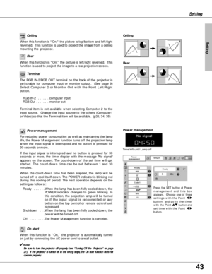 Page 4343
Setting
Power management
Time left until Lamp off
Press the SET button at Power
management and this box
appears.  Choose one of three
settings with the Point 7 8
button, and go to the timer
with the Point e ed
d
button and
set time with the Point 7 8
button.
Power management Terminal
The RGB IN-2/RGB OUT terminal on the back of the projector is
switchable for computer input or monitor output.  (See page 9)
Select Computer 2 or Monitor Out with the Point Left/Right
button. 
RGB IN-2  . . . . . ....