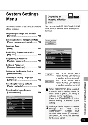 Page 6969
SETTING UP FUNCTIONS USING MENUS
You can use the RGB IN-2/COMPONENT
IN/RGB OUT terminal as an analog RGB 
terminal.
The RGB IN-2/COMPO-
NENT IN/RGB OUT terminal
is used as an input terminal.
The RGB IN-2/COMPO-
NENT IN/RGB OUT terminal
is used as an output terminal.
When [COMPUTER-2] is selected,
a monitor output setting cannot be
done even if [ANALOG RGB] is
selected for the input signal. 
Press the [COMPUTER-1] button
before making a monitor output
setting.
An image can be output to a monitor...