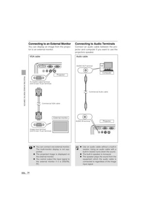 Page 3434
PROJECTING AN IMAGE FROM THE COMPUTER
Connecting to an External Monitor
You can display an image from the projec-
tor to an external monitor.
Connecting to Audio Terminals
Connect an audio cable between the pro-
jector and computer if you want to use the
projectors speaker.
zYou can connect one external monitor.
The multi-monitor display is not sup-
ported.
zThe projected image is displayed on
the external monitor.
zYou cannot output the input signal to
the external monitor if it is DIGITAL
PC.
VGA...